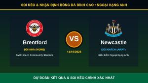 Dự đoán kết quả trận Brentford và Newcastle ngày 14/10/2026